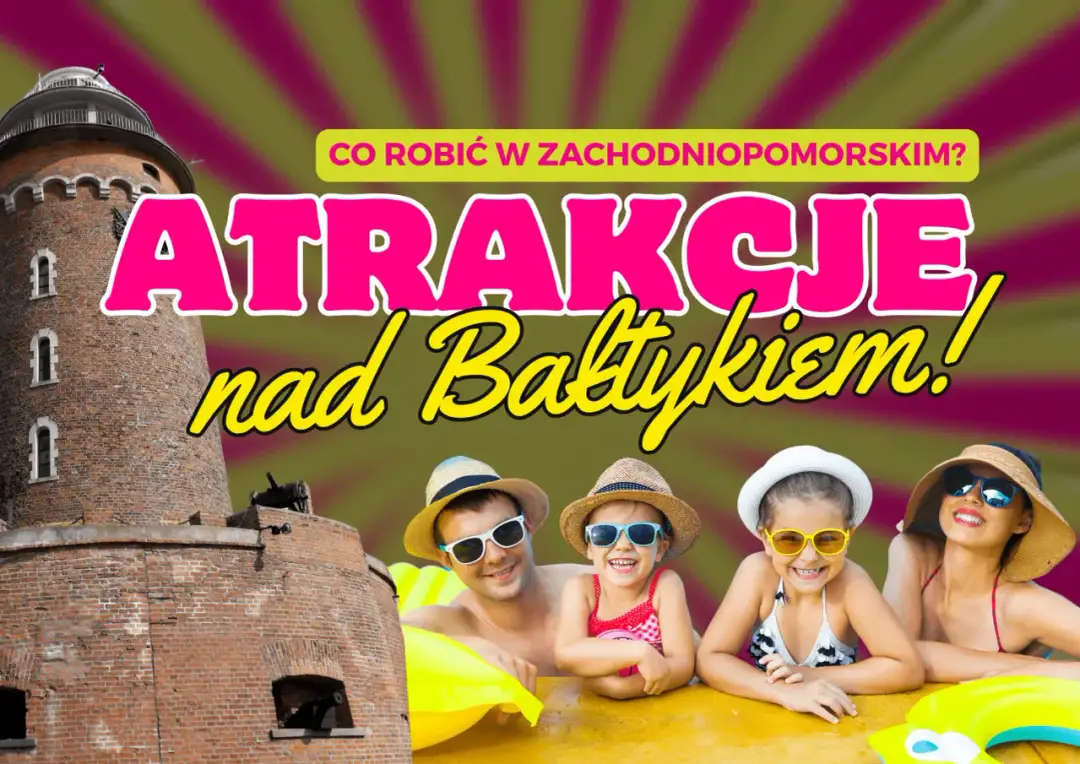 Zachodniopomorskie: Najlepsze rodzinne atrakcje na wybrzeżu
