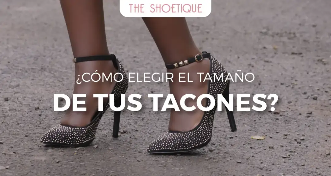 Altura de tacón recomendada - ¿Cómo elegir el ideal para cada ocasión?