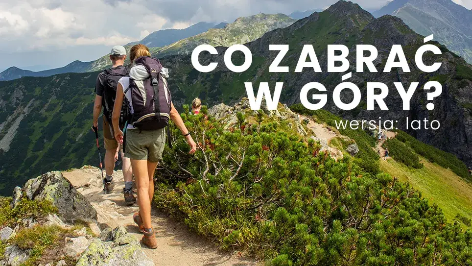 Co spakować w góry latem? Kluczowe rzeczy, które musisz mieć