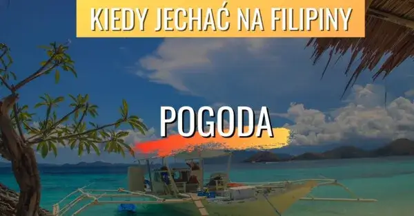 Filipiny kiedy jechać – uniknij deszczu i ciesz się słońcem