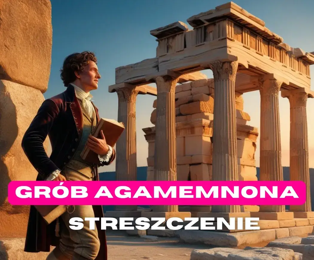 Grób Agamemnona: Opanuj lekturę Słowackiego przed maturą