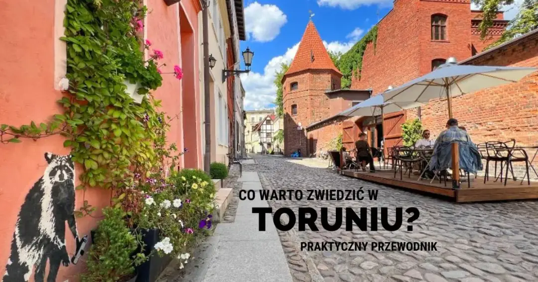 Toruń: Co zwiedzić? Gotowy plan i atrakcje dla każdego!