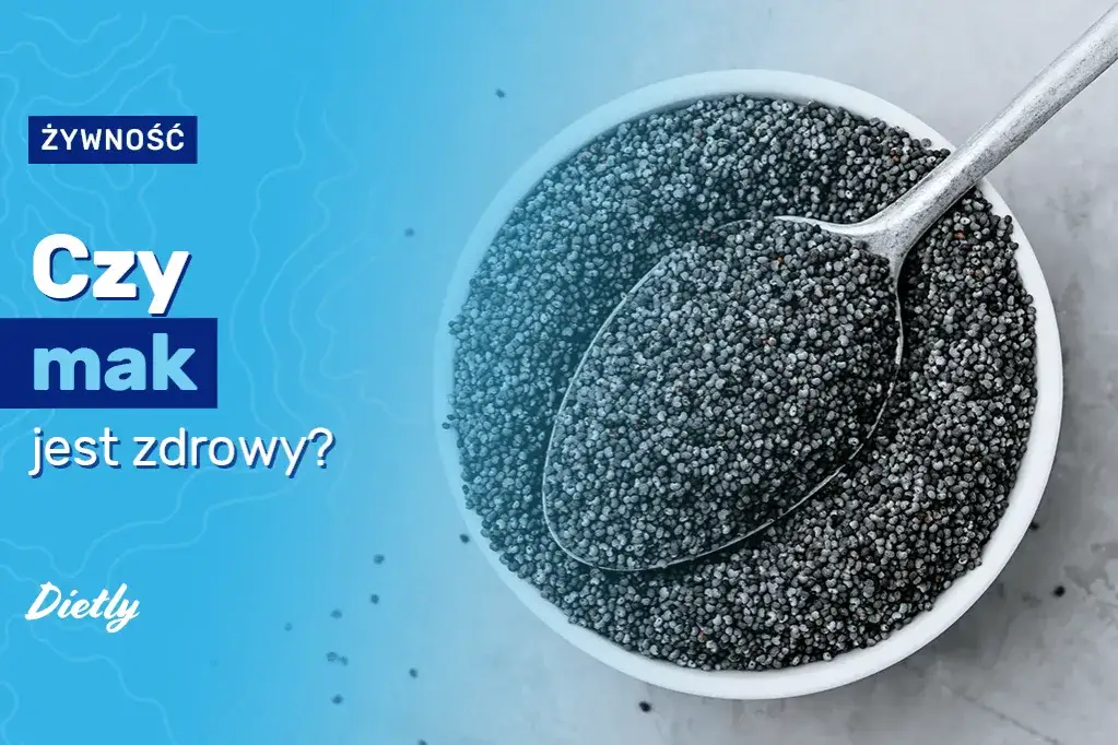 Czy mak jest zdrowy? Korzyści i zagrożenia spożywania maku