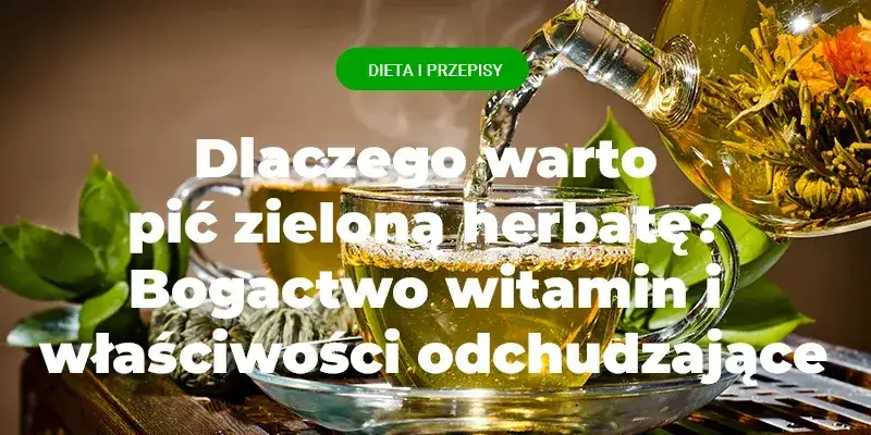 Jak pić zieloną herbatę żeby schudnąć i uniknąć błędów diety