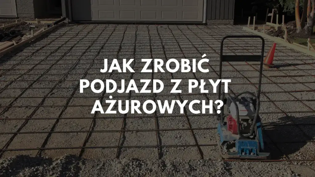 Jak zrobić podjazd z płyt ażurowych – prosty poradnik krok po kroku bez błędów