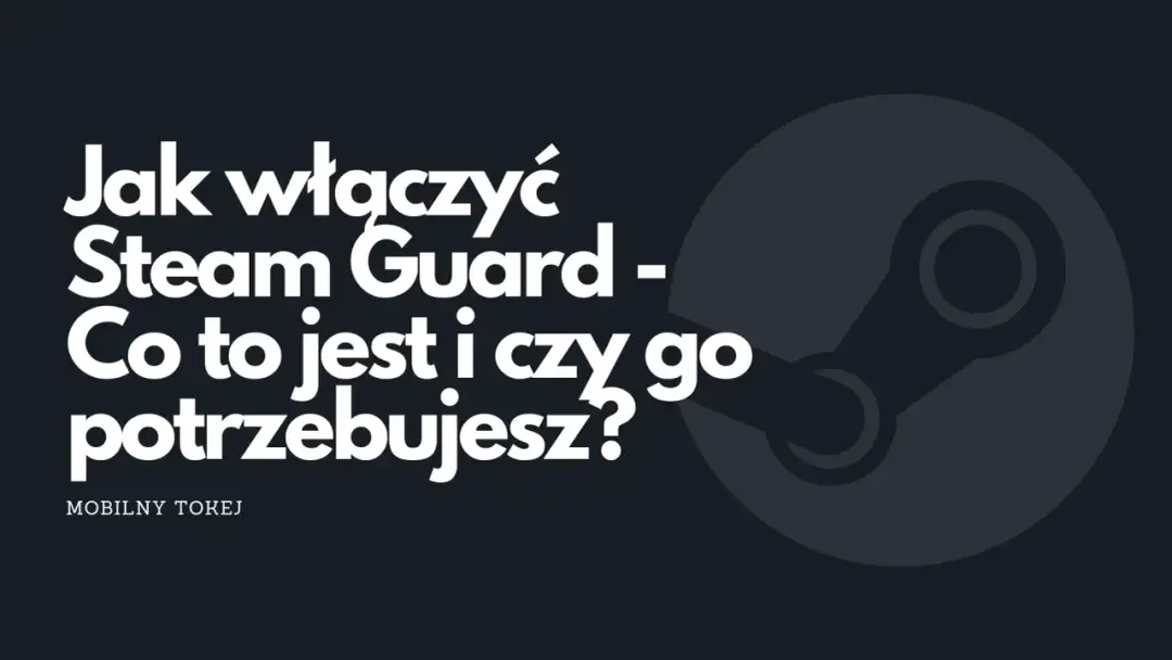 Jak włączyć Steam Guard i zabezpieczyć swoje konto przed zagrożeniami