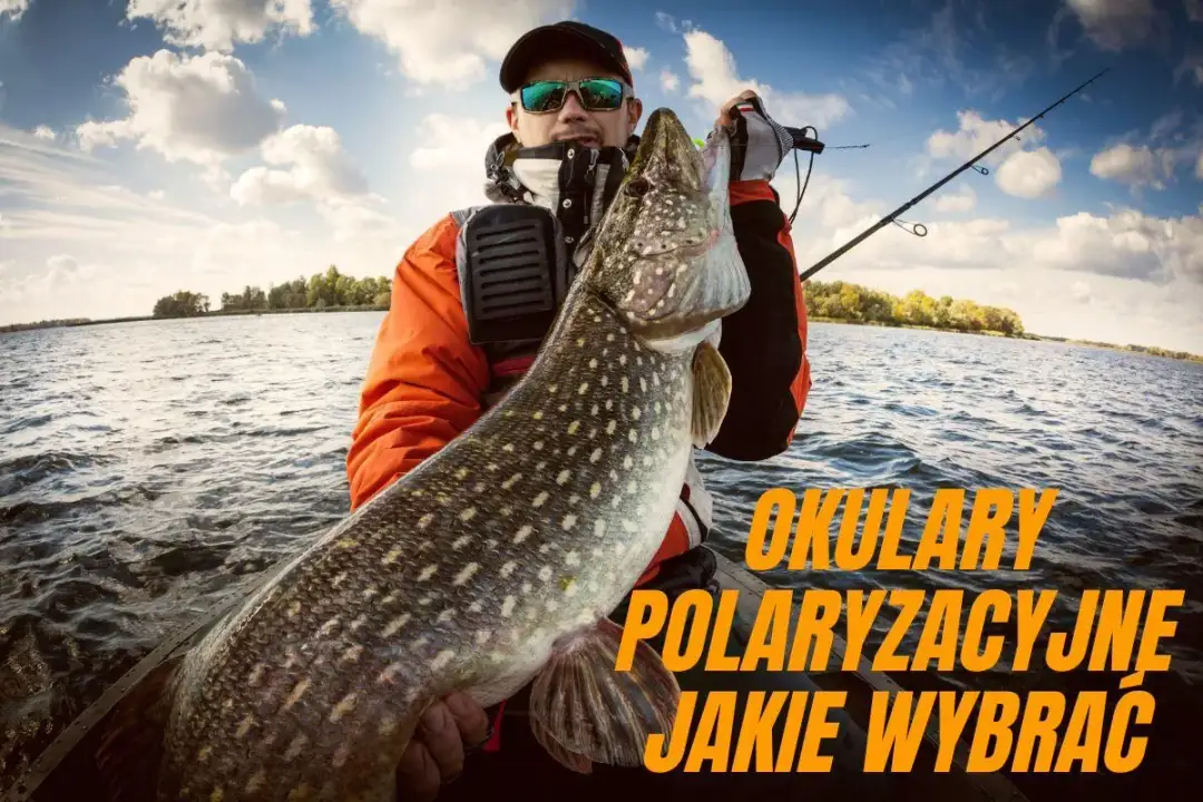 Jakie okulary polaryzacyjne na ryby wybrać - wszystko co musisz wiedzieć