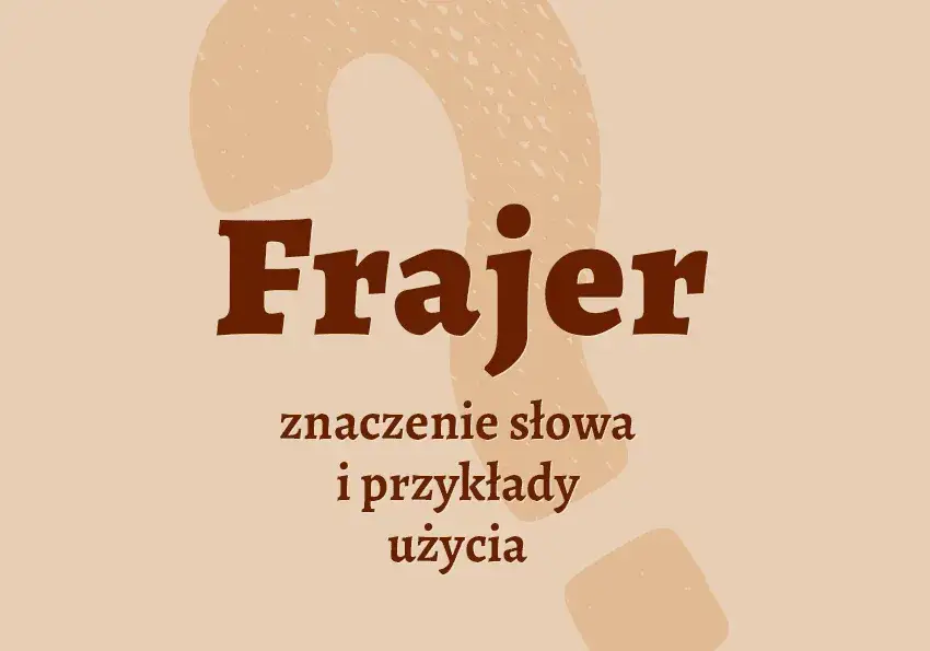 Kim jest frajer? Znaczenie i użycie popularnego slangu w Polsce