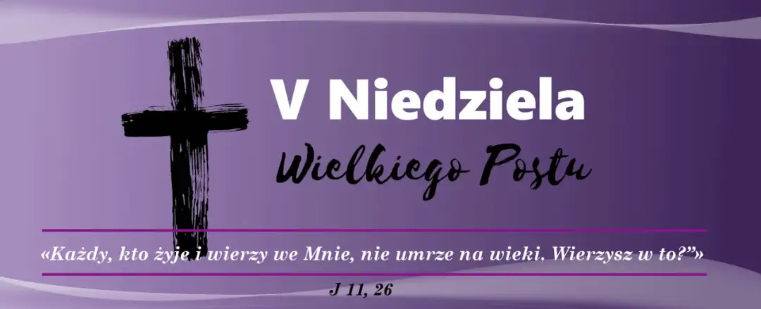 V Niedziela Wielkiego Postu. Czarny krzyż i cytat z Ewangelii wg św. Jana: "Każdy, kto żyje i wierzy we Mnie, nie umrze na wieki.