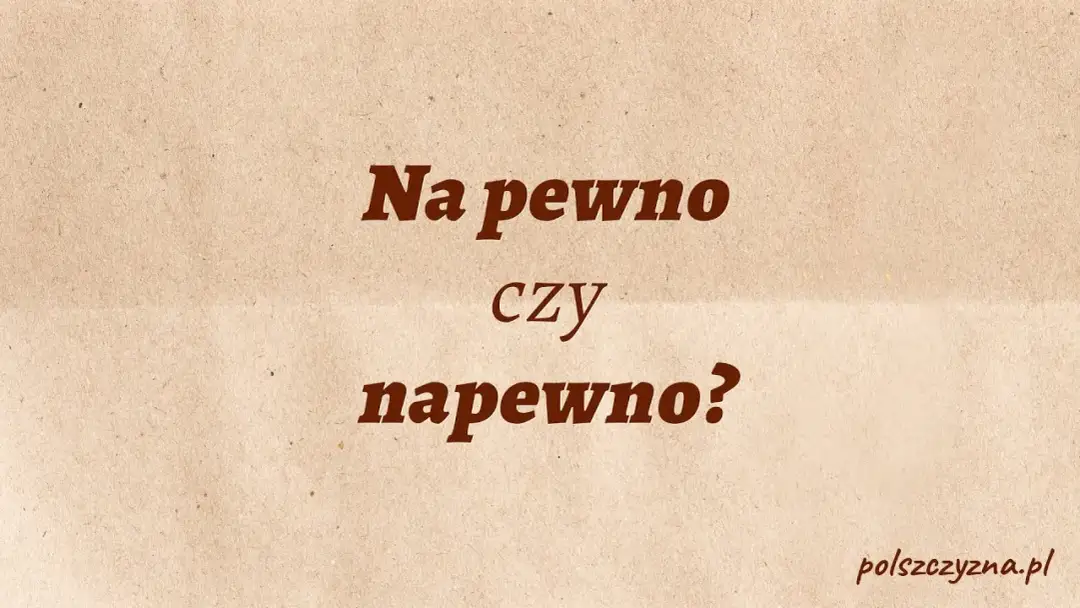 "Na pewno" czy "napewno"? Poznaj prostą zasadę pisowni!