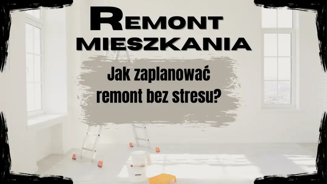 Remont mieszkania: Jak zacząć? Plan krok po kroku bez błędów