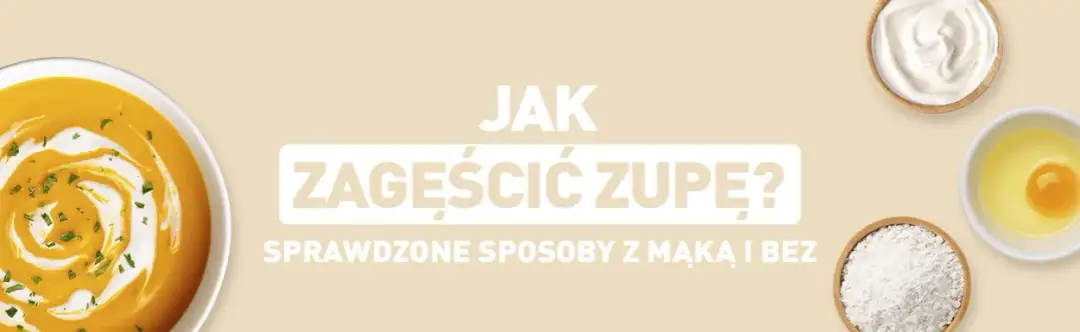 Jak zaprawić zupę, aby uzyskać idealną konsystencję i smak