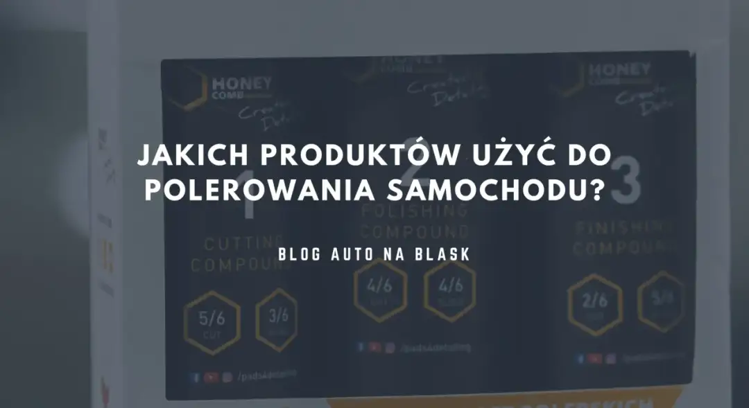 Co potrzebne do polerowania samochodu, aby uzyskać idealny efekt?