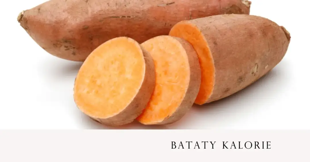 Ile kalorii mają bataty: poznaj wartość odżywczą słodkich ziemniaków