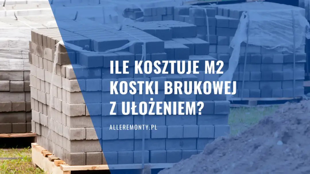 Ile za m kostki brukowej? Sprawdź ceny i wybierz najlepszą opcję