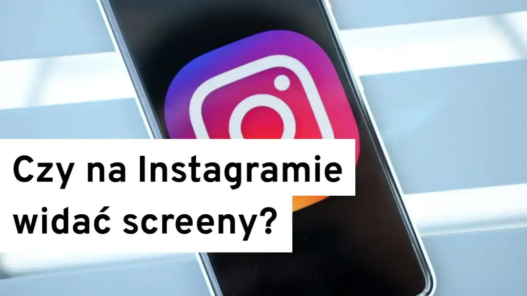 Czy Instagram pokazuje screeny? Oto, co musisz wiedzieć o prywatności