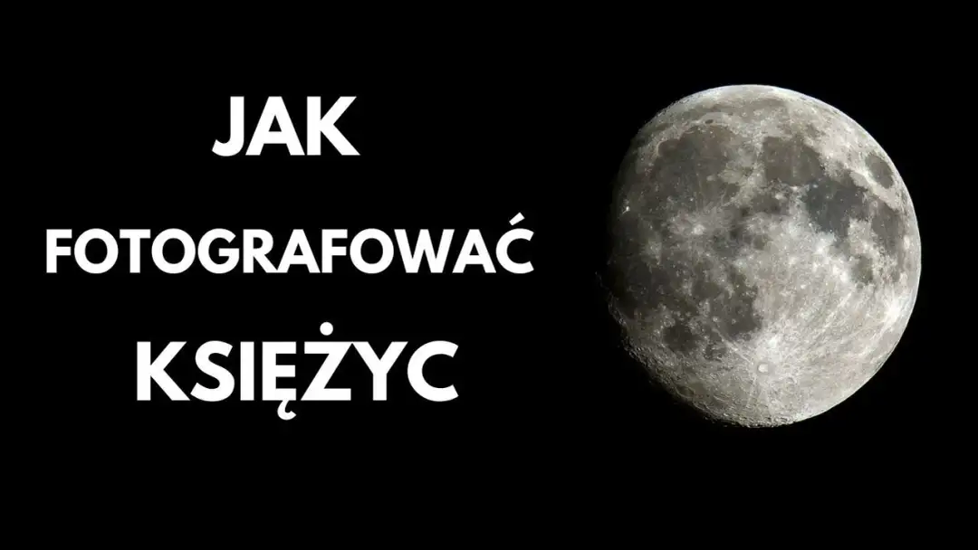 Jaki obiektyw do zdjęć Księżyca? Porównanie i najlepsze ustawienia dla idealnych fotografii