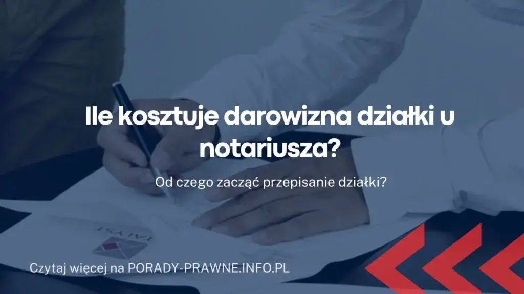 Ile bierze notariusz za przepisanie działki? Sprawdź koszty i opłaty