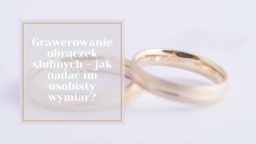 Co wygrawerować na obrączkach ślubnych, by uczynić je wyjątkowymi?