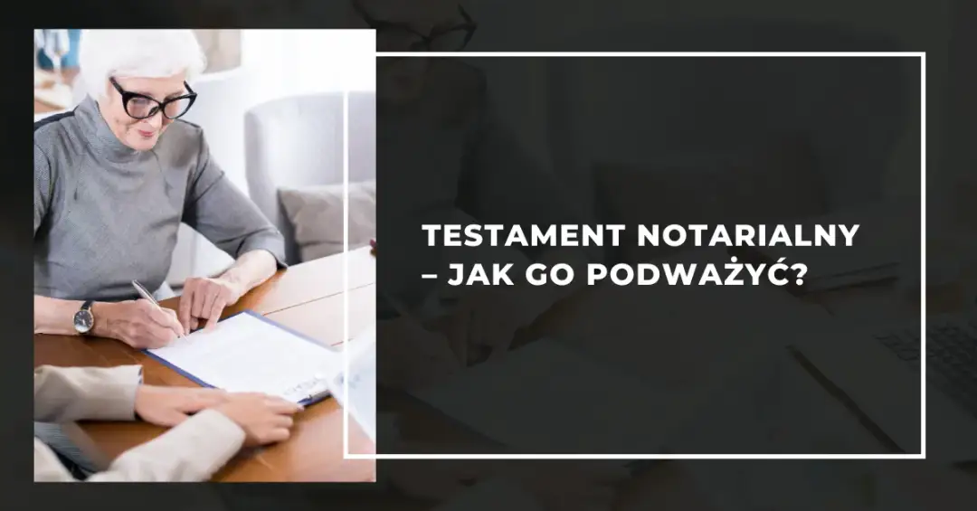 Co lepsze: testament czy akt notarialny? Poznaj kluczowe różnice