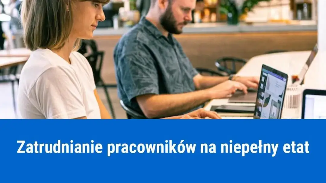 Na jaką część etatu można zatrudnić pracownika? Zaskakujące fakty