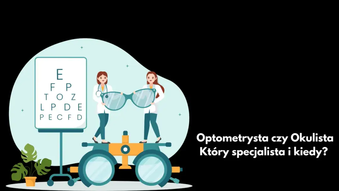 Kto lepszy optometrysta czy okulista? Kluczowe różnice i wybór