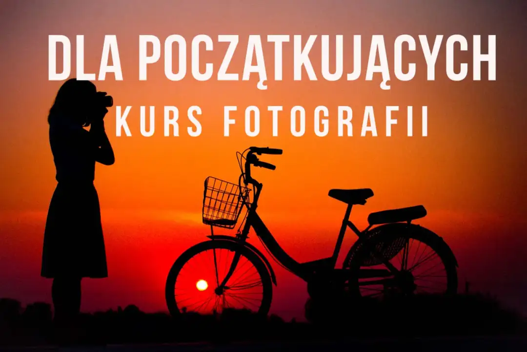 Kurs fotografii - Jak wybrać mądrze i uniknąć częstych błędów?