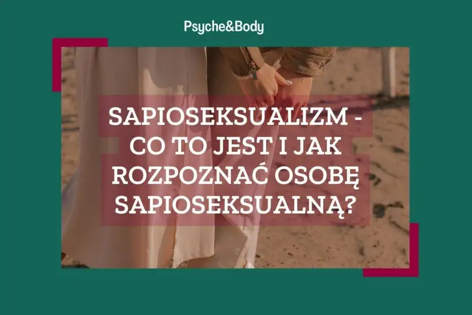 Sapioseksualizm - co to jest i jak rozpoznać osobę sapioseksualną