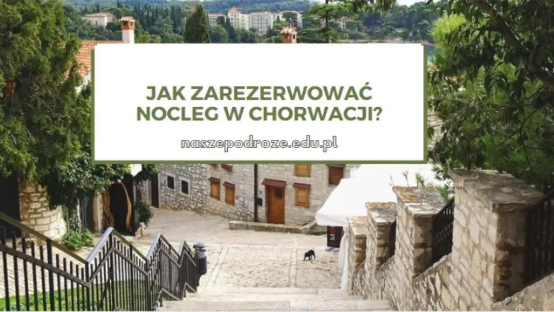 Jak szukać noclegu w Chorwacji i uniknąć pułapek rezerwacyjnych