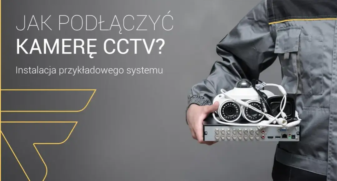 Jak podłączyć kamerę CCTV - proste kroki, które musisz znać