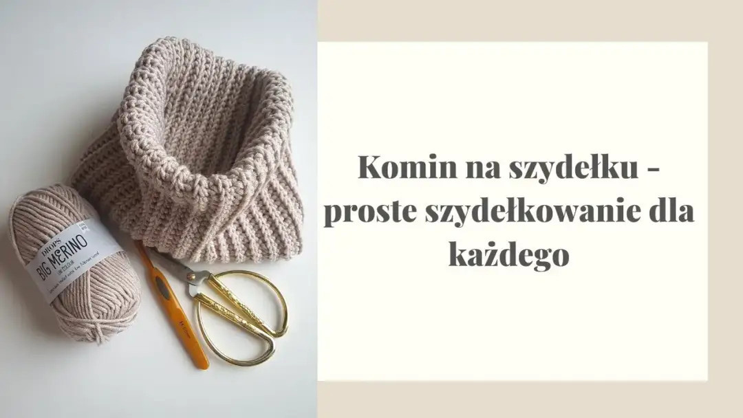 Jak zrobić komin na szydełku - proste kroki dla każdego początkującego