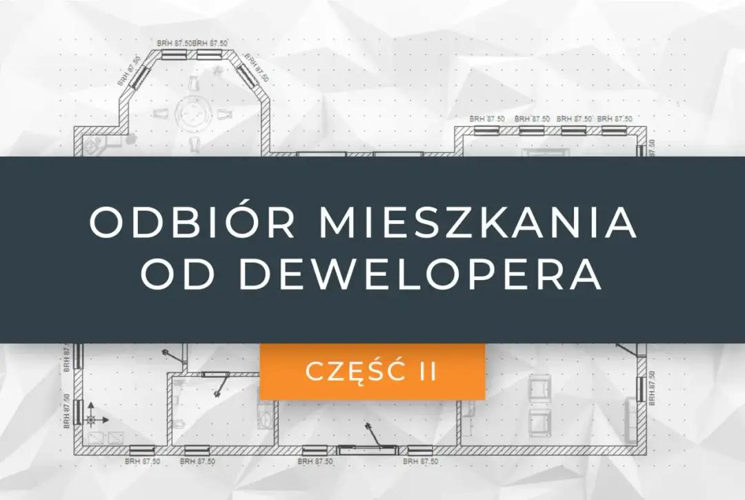 Odbiór mieszkania od dewelopera co dalej – uniknij najczęstszych błędów