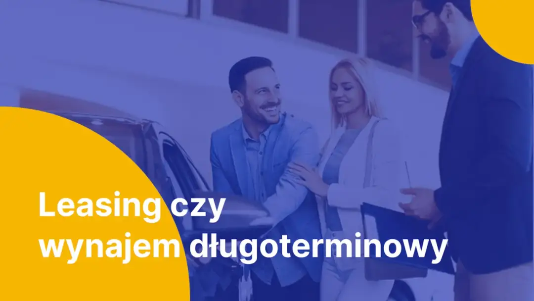 Leasing czy wynajem: co wybrać, aby uniknąć zbędnych kosztów?