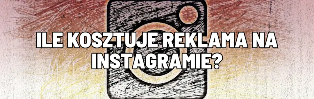 Reklama na Instagramie - Ile kosztuje? Sprawdź aktualne ceny i cennik 2023