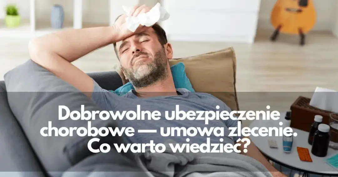Dobrowolne ubezpieczenie chorobowe umowa zlecenie – czy to się opłaca?