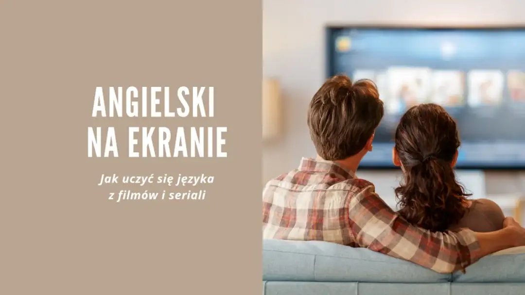 Jak oglądać filmy po angielsku - Jak robić to mądrze i skutecznie?