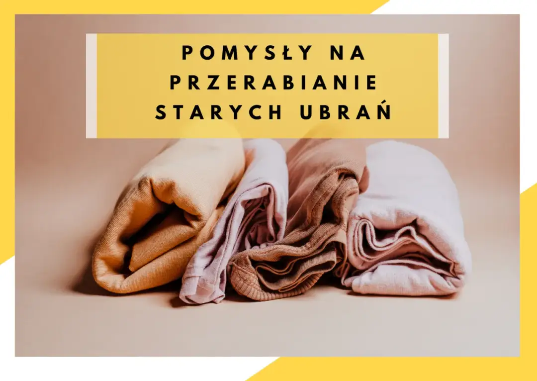 Jak zrobić modne ciuchy – kreatywne przeróbki starych ubrań, które zachwycą