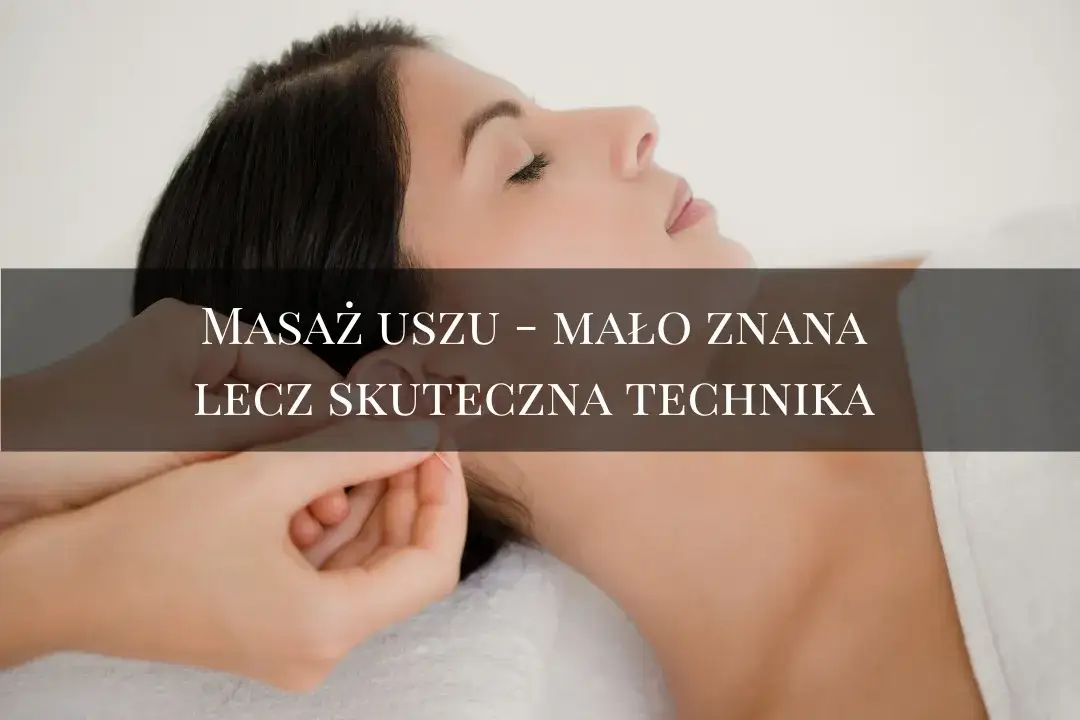 Automasaż uszu: Jak w 5 minut zwalczyć stres i ból?