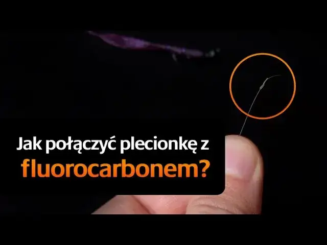 Jak połączyć plecionkę z fluorocarbonem - najskuteczniejsze węzły