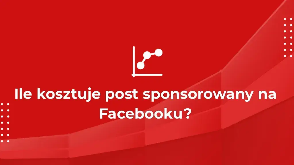 Ile kosztuje post sponsorowany na Facebooku? Ceny i porady w 2023 roku