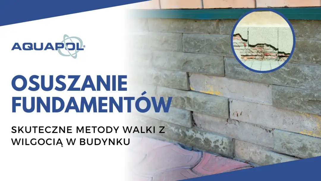 Jak osuszyć fundamenty: Skuteczne metody na wilgoć i zagrożenia