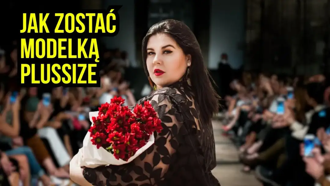 Jak zostać modelką plus size w Polsce? Krok po kroku do sukcesu