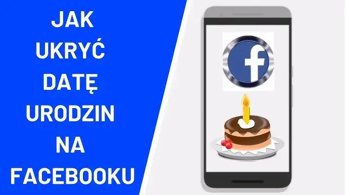Jak wyłączyć informacje o urodzinach na Facebooku i chronić prywatność