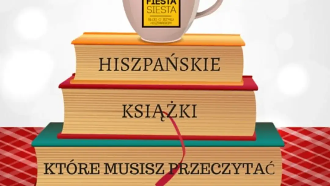 Najlepsze książki hiszpańskich autorów - klasyka i współczesne bestsellery
