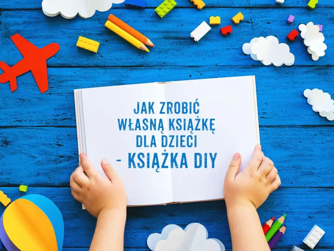 Jak zrobić książkę dla dzieci - skuteczne kroki i inspiracje