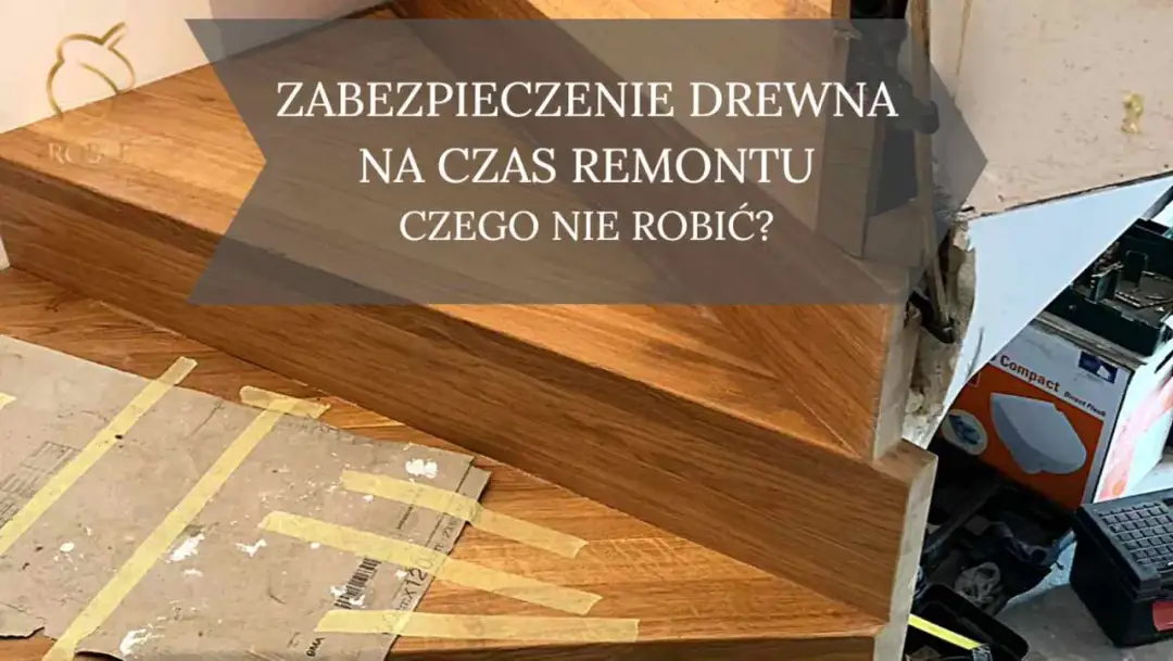 Remont bez zniszczeń: Zabezpiecz schody drewniane krok po kroku