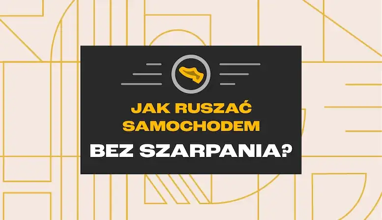 Jak ruszać samochodem bez szarpania? Płynność i trwałość auta!