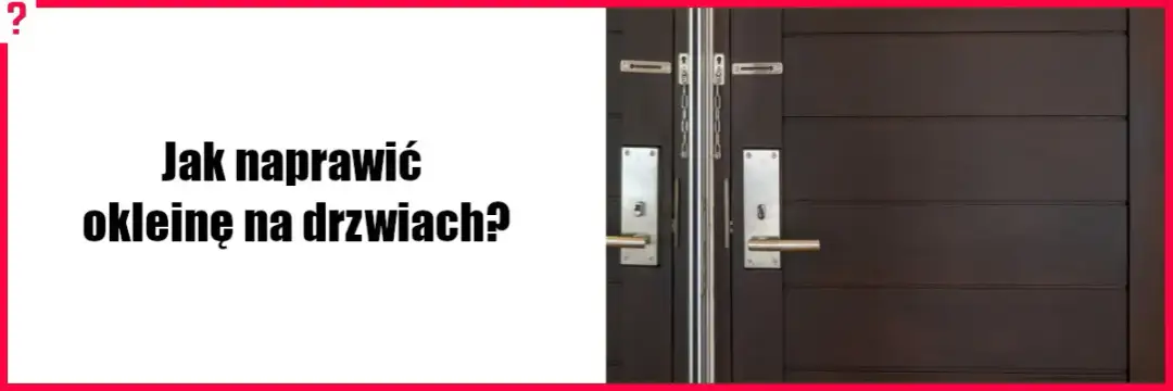 Jak naprawić okleinę na drzwiach i uniknąć kosztownych błędów