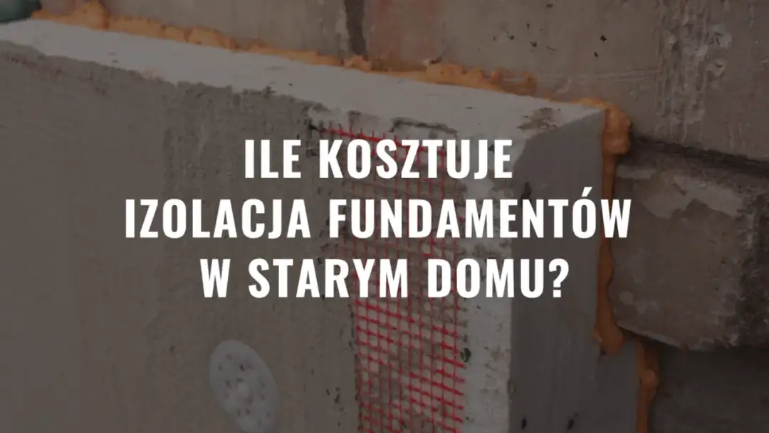 Ile kosztuje ocieplenie fundamentów? Sprawdź ceny i materiały