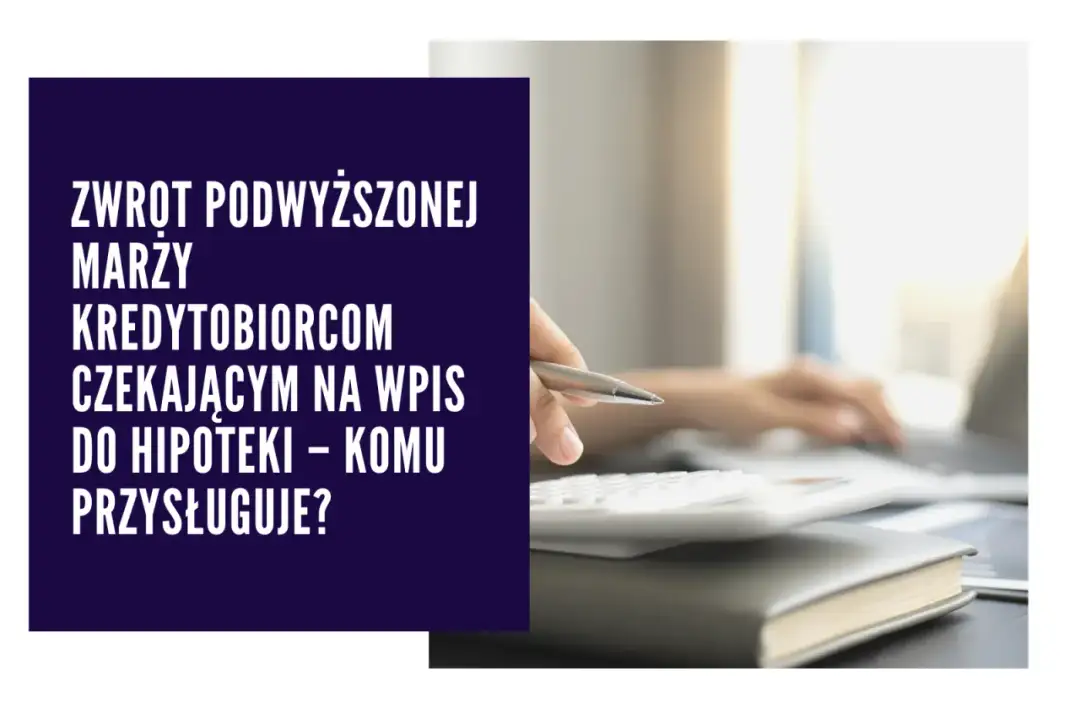 Zwrot za wpis do hipoteki dla kogo? Sprawdź, czy możesz odzyskać koszty